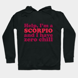 Help I'm a Scorpio and I Have Zero Chill Hoodie